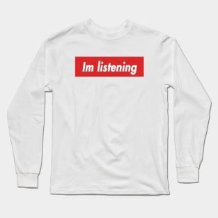 im listening Long Sleeve T-Shirt